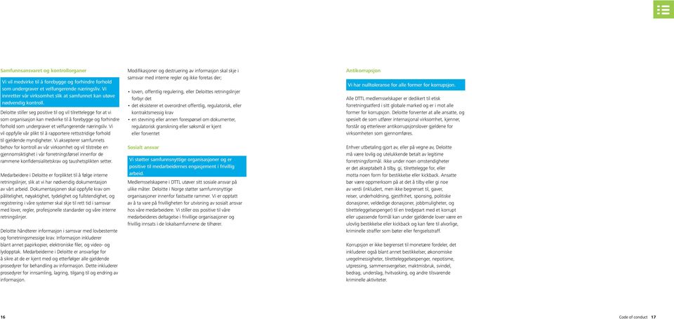 Deloitte stiller seg positive til og vil tilrettelegge for at vi som organisasjon kan medvirke til å forebygge og forhindre forhold som undergraver et velfungerende næringsliv.