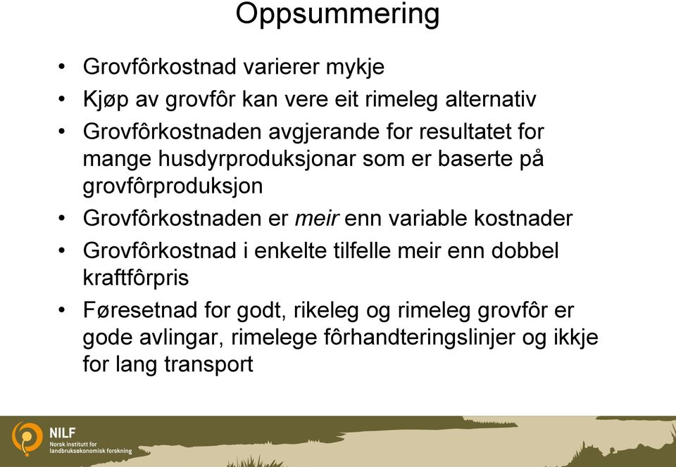 er meir enn variable kostnader Grovfôrkostnad i enkelte tilfelle meir enn dobbel kraftfôrpris Føresetnad for