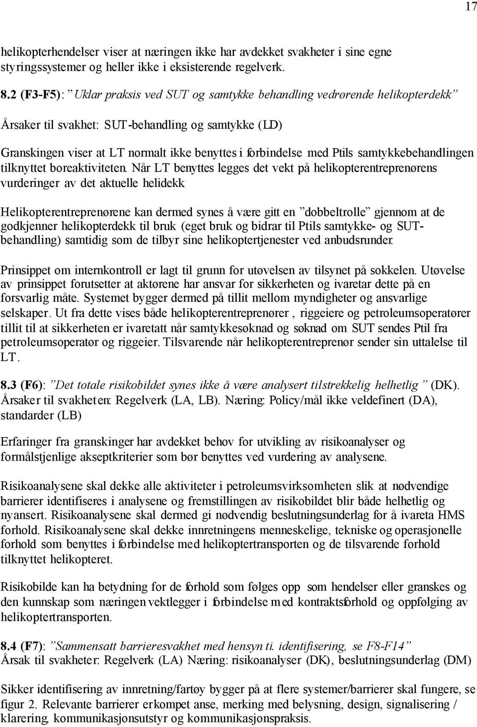 Ptils samtykkebehandlingen tilknyttet boreaktiviteten. Når LT benyttes legges det vekt på helikopterentreprenørens vurderinger av det aktuelle helidekk.