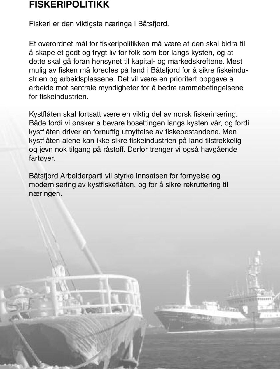 Mest mulig av fisken må foredles på land i Båtsfjord for å sikre fiskeindu - strien og arbeidsplassene.