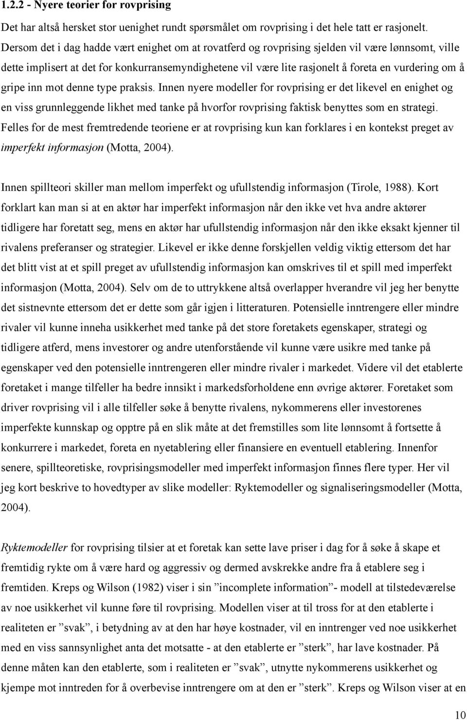 å gripe inn mot denne type praksis. Innen nyere modeller for rovprising er det likevel en enighet og en viss grunnleggende likhet med tanke på hvorfor rovprising faktisk benyttes som en strategi.