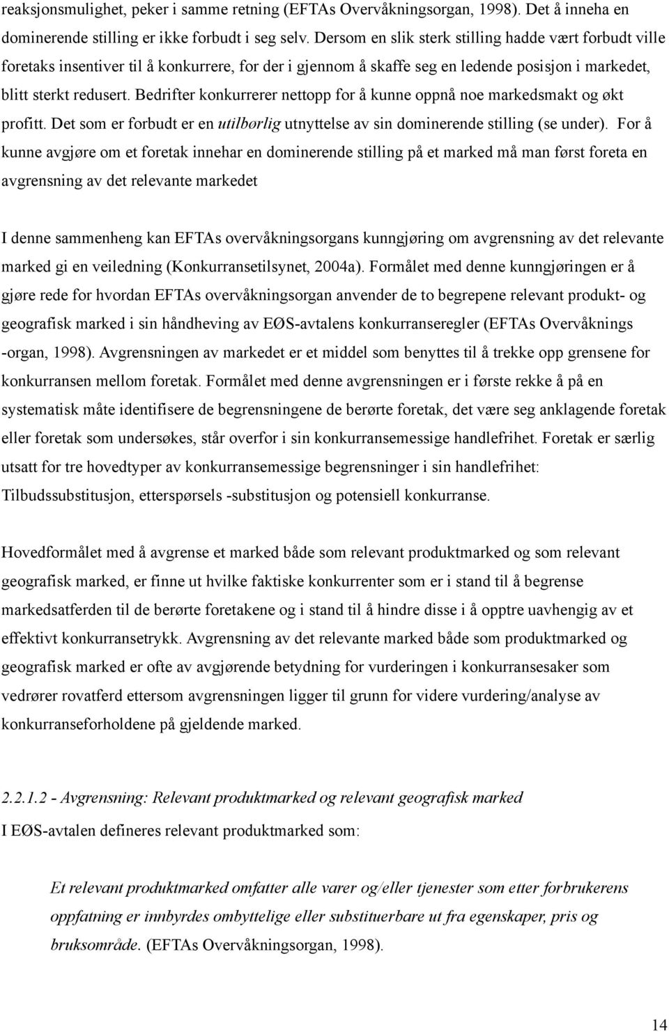 Bedrifter konkurrerer nettopp for å kunne oppnå noe markedsmakt og økt profitt. Det som er forbudt er en utilbørlig utnyttelse av sin dominerende stilling (se under).