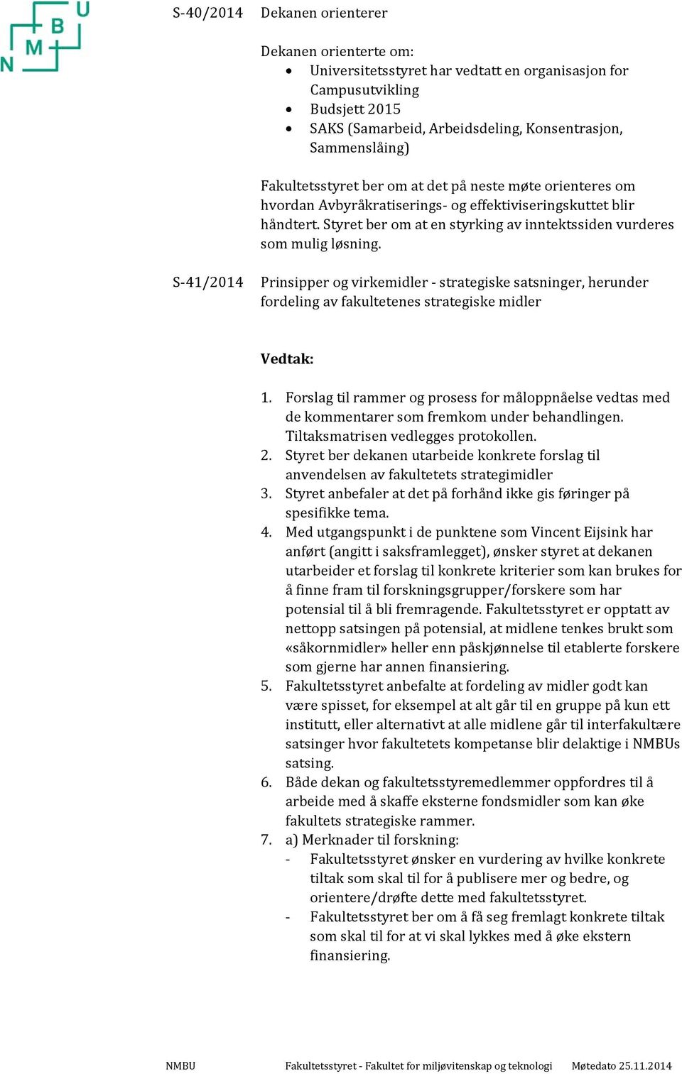 S 41/2014 Prinsipper og virkemidler strategiske satsninger, herunder fordeling av fakultetenes strategiske midler 1.