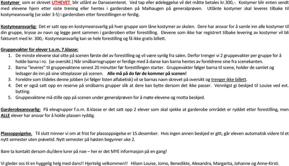 Utlånte kostymer skal leveres tilbake til kostymeansvarlig (se sider 3-5) i garderoben etter forestillingen er ferdig.