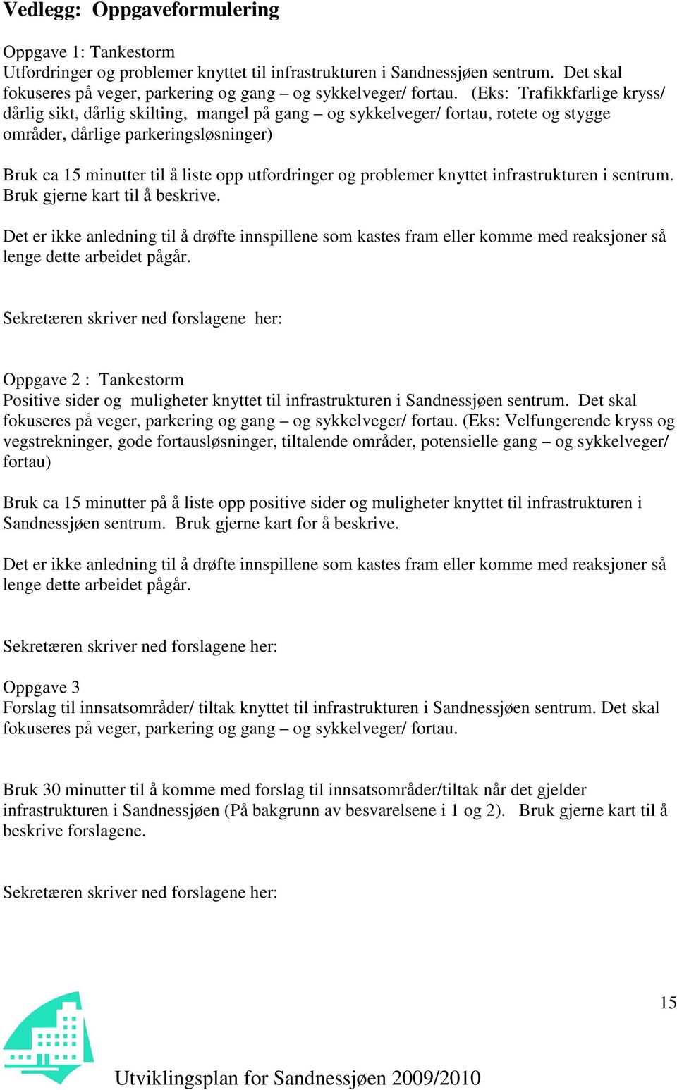 utfordringer og problemer knyttet infrastrukturen i sentrum. Bruk gjerne kart til å beskrive.