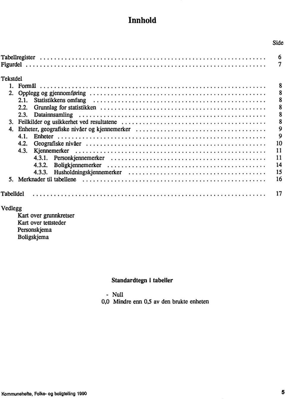 3.1. Personkjennemerker 11 4.3.2. Boligkjennemerker 14 4.3.3. Husholdningskjennemerker 15 5.