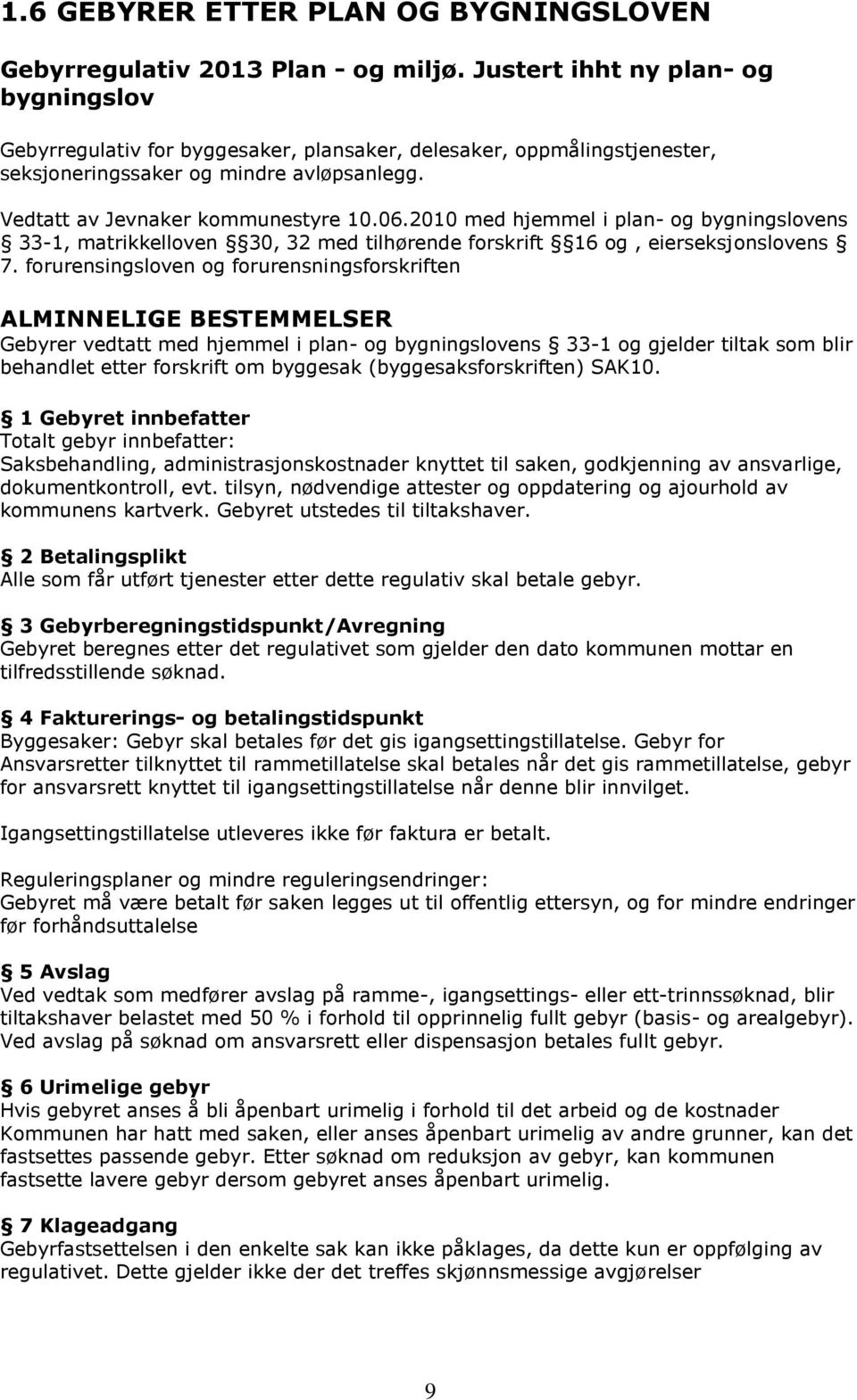 2010 med hjemmel i plan- og bygningslovens 33-1, matrikkelloven 30, 32 med tilhørende forskrift 16 og, eierseksjonslovens 7.