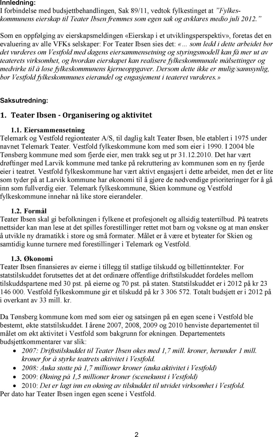 om Vestfold med dagens eiersammensetning og styringsmodell kan få mer ut av teaterets virksomhet, og hvordan eierskapet kan realisere fylkeskommunale målsettinger og medvirke til å løse