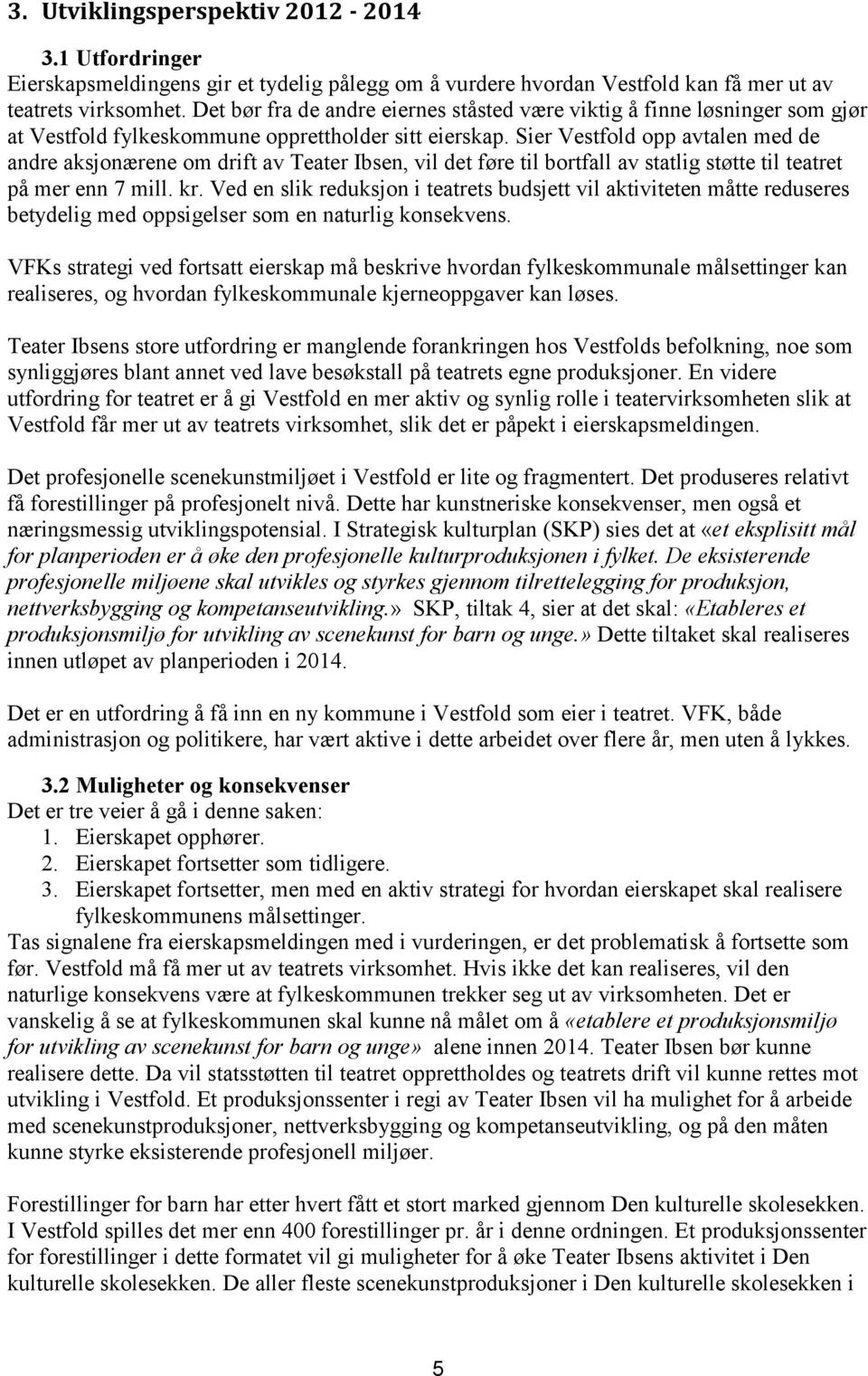 Sier Vestfold opp avtalen med de andre aksjonærene om drift av Teater Ibsen, vil det føre til bortfall av statlig støtte til teatret på mer enn 7 mill. kr.