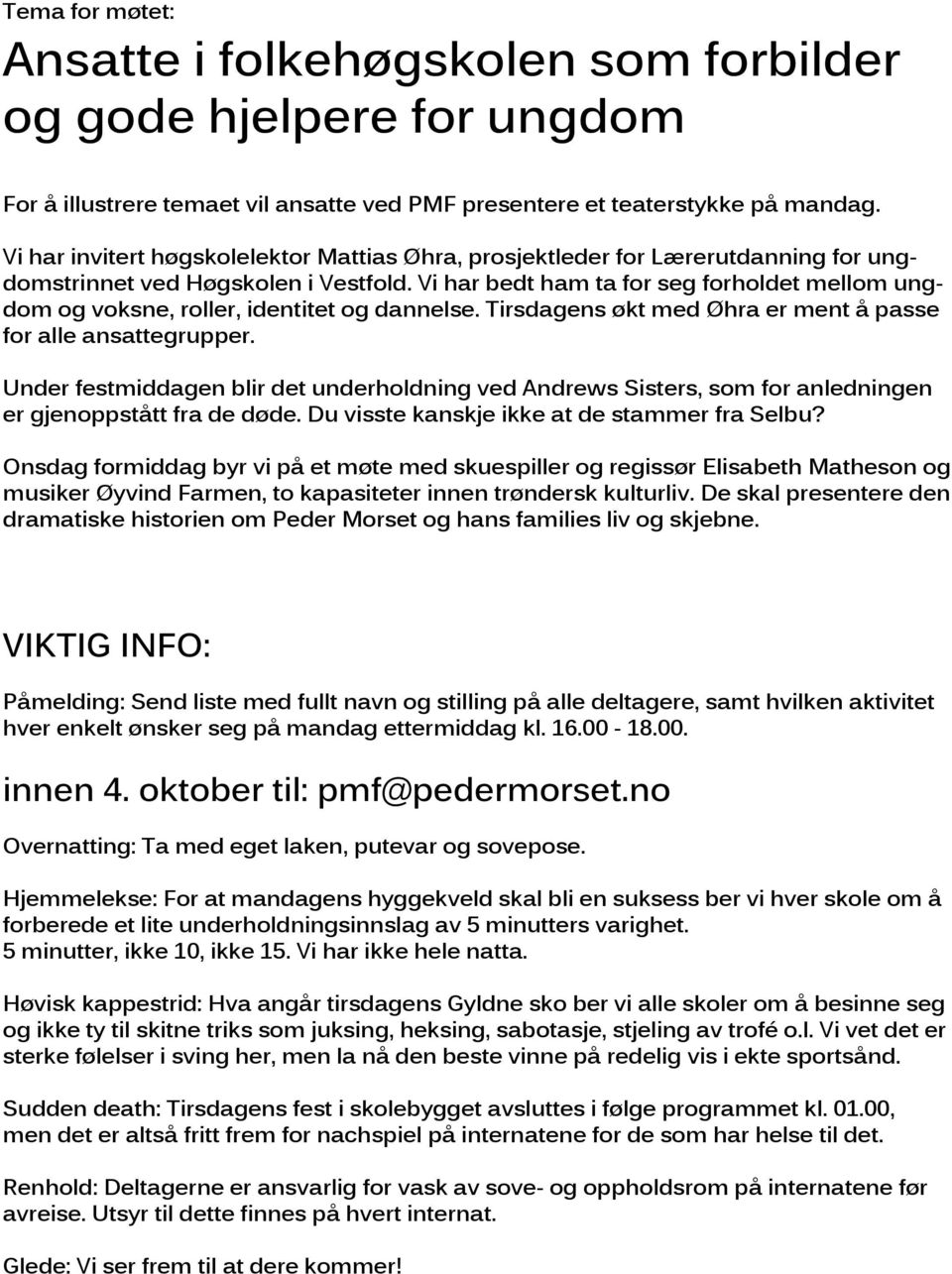 Vi har bedt ham ta for seg forholdet mellom ungdom og voksne, roller, identitet og dannelse. Tirsdagens økt med Øhra er ment å passe for alle ansattegrupper.