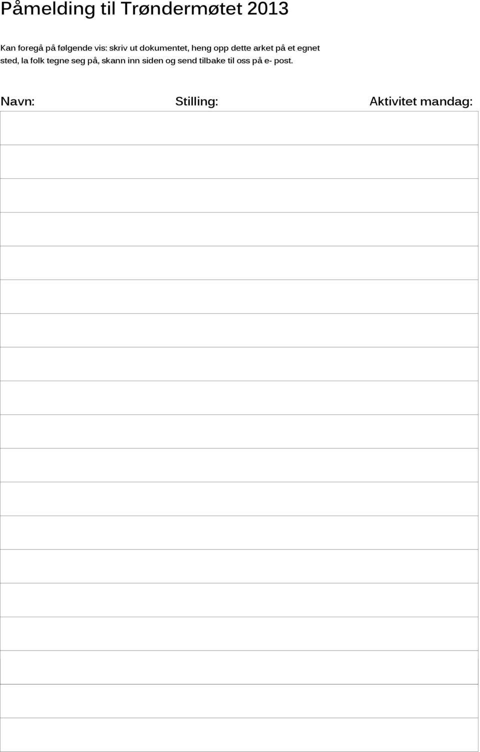 Påmelding til Trøndermøtet 2013 Navn: Stilling: Aktivitet mandag: Kan foregå på følgende vis: skriv ut