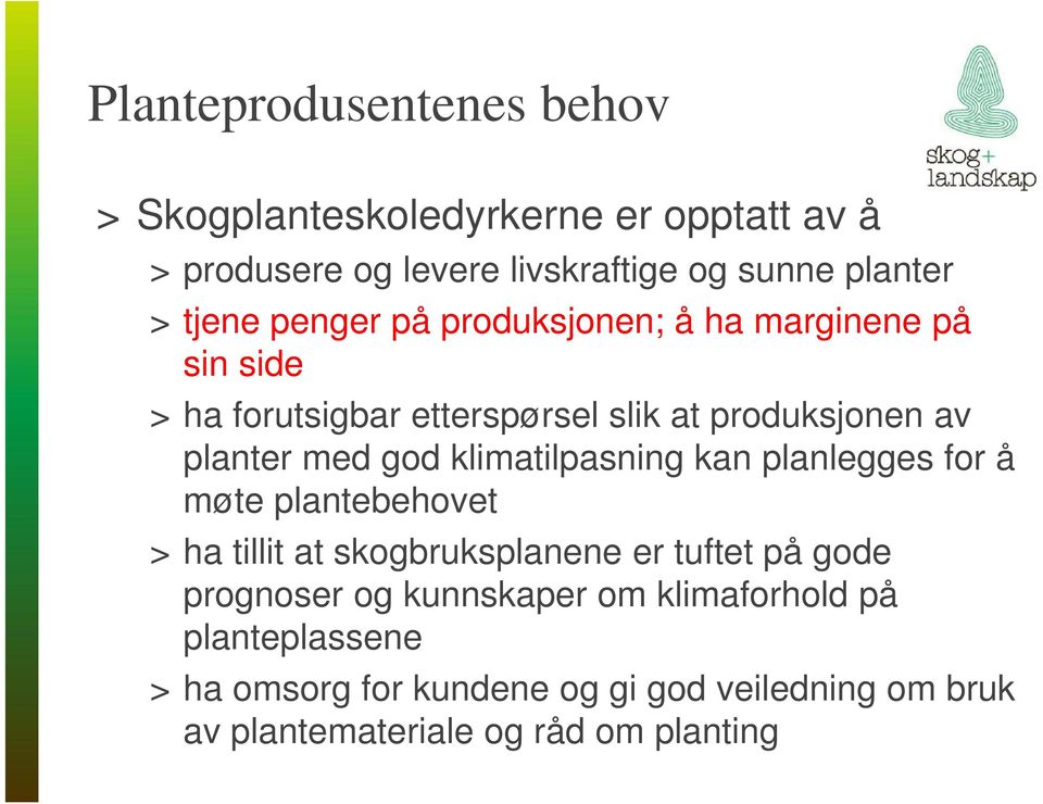 god klimatilpasning kan planlegges for å møte plantebehovet > ha tillit at skogbruksplanene er tuftet på gode prognoser og