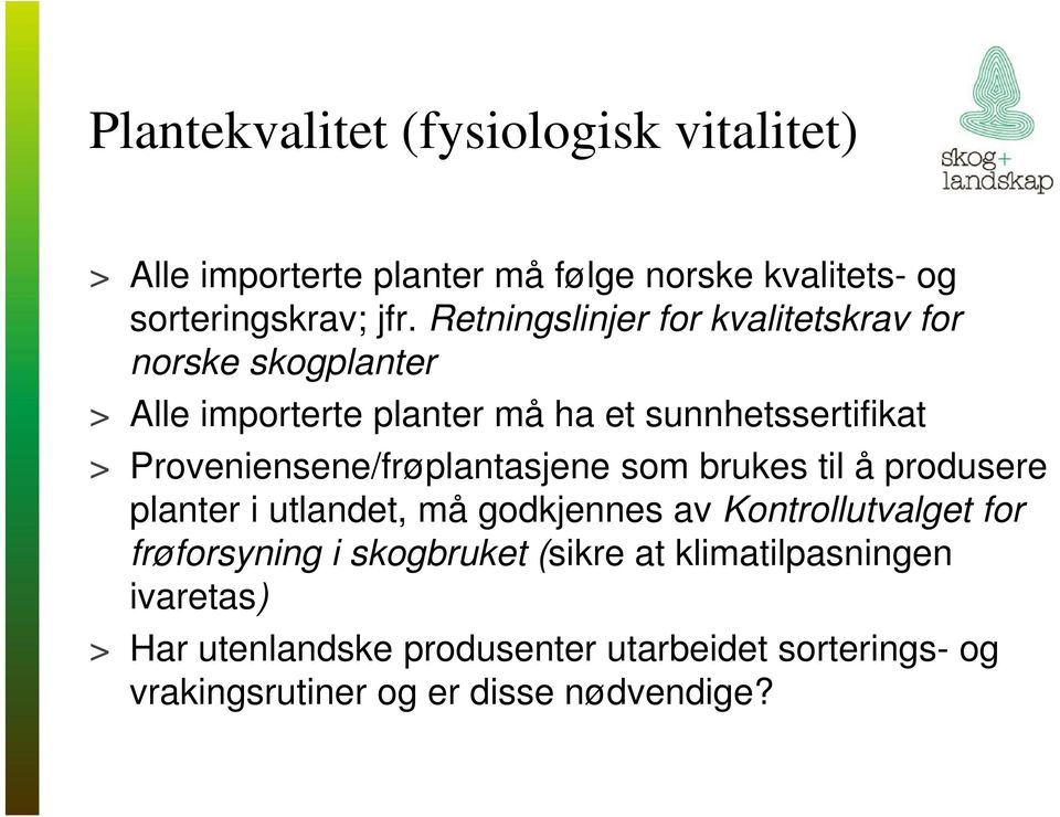 Proveniensene/frøplantasjene som brukes til å produsere planter i utlandet, må godkjennes av Kontrollutvalget for