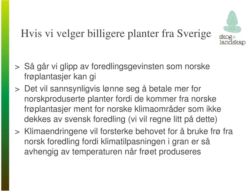 for norske klimaområder som ikke dekkes av svensk foredling (vi vil regne litt på dette) > Klimaendringene vil forsterke