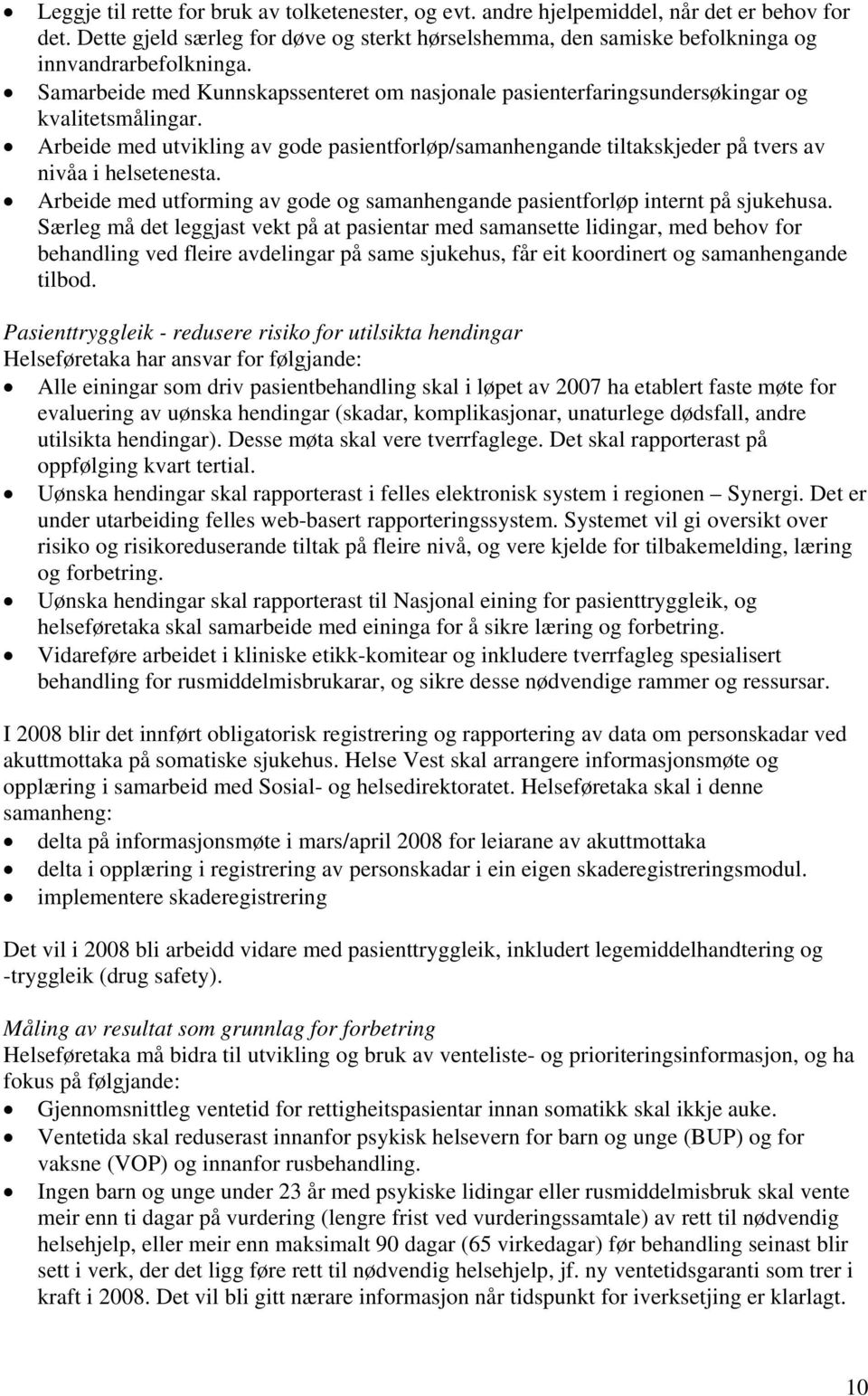 Arbeide med utvikling av gode pasientforløp/samanhengande tiltakskjeder på tvers av nivåa i helsetenesta. Arbeide med utforming av gode og samanhengande pasientforløp internt på sjukehusa.