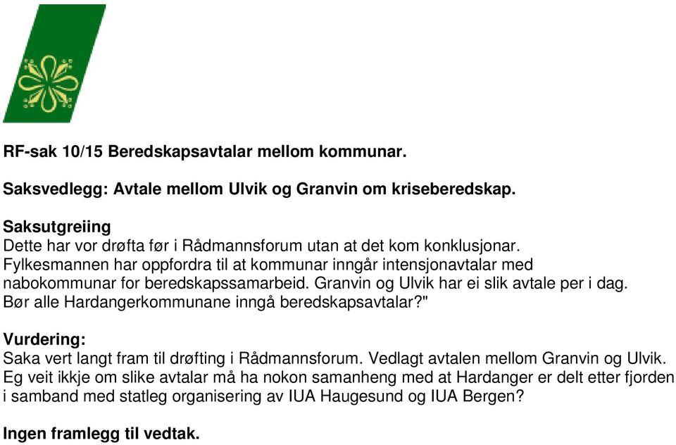 Fylkesmannen har oppfordra til at kommunar inngår intensjonavtalar med nabokommunar for beredskapssamarbeid. Granvin og Ulvik har ei slik avtale per i dag.