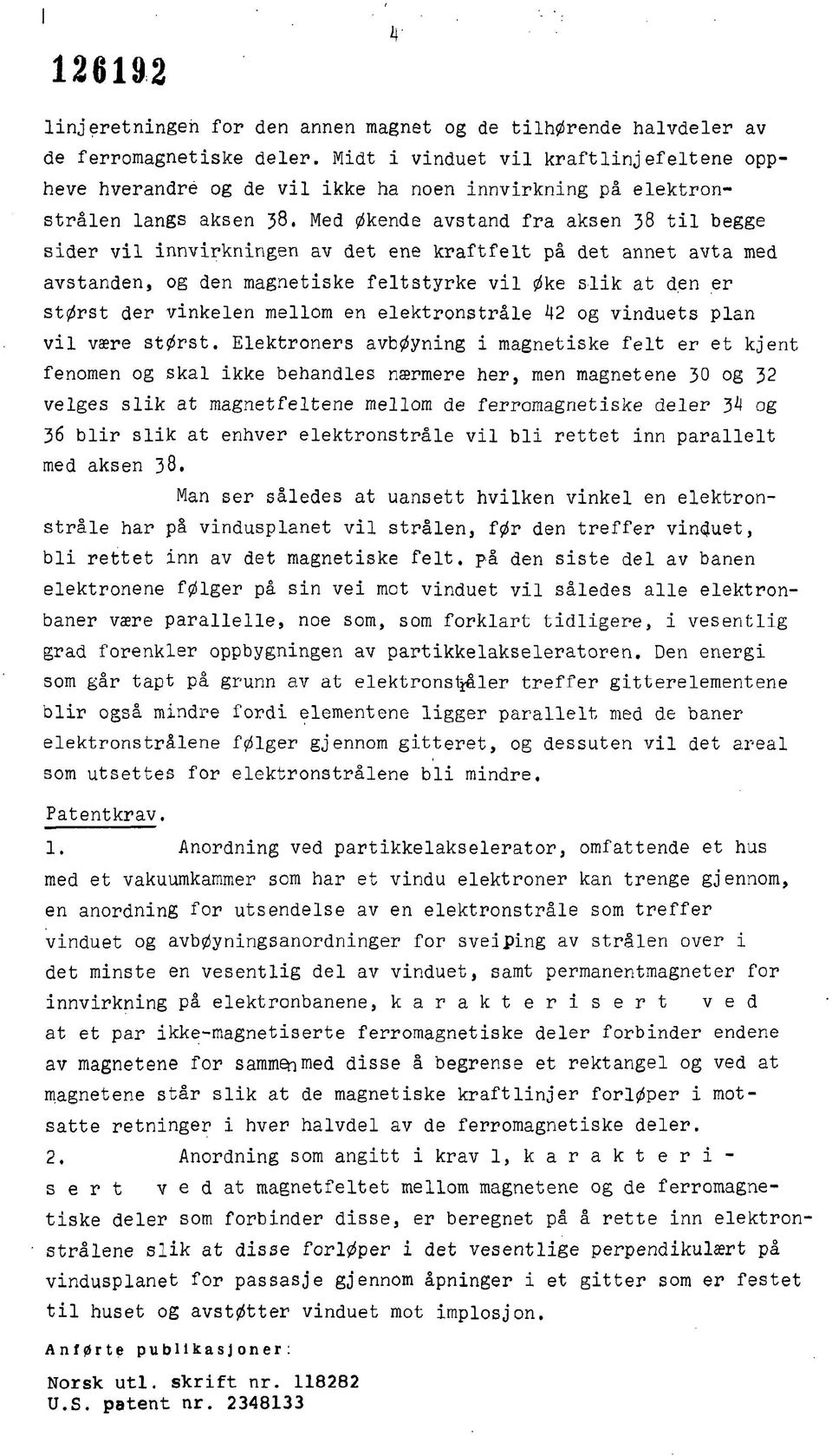 Med økende avstand fra aksen 38 til begge sider vil innvirkningen av det ene kraftfelt på det annet avta med avstanden, og den magnetiske feltstyrke vil øke slik at d.