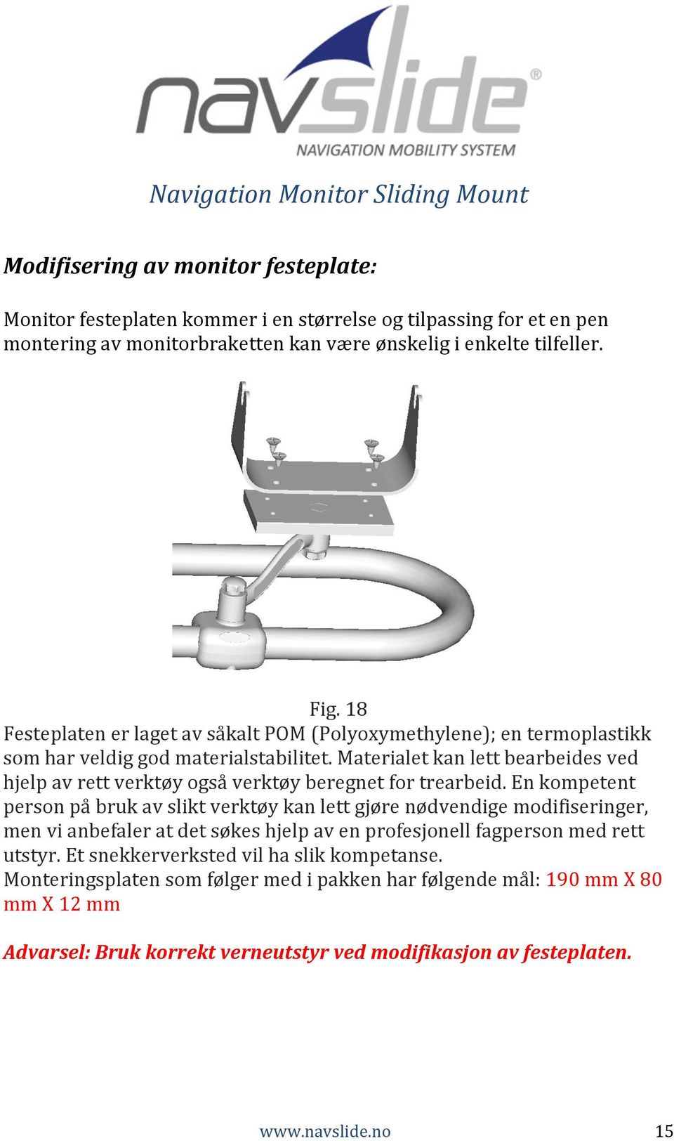 Materialet kan lett bearbeides ved hjelp av rett verktøy også verktøy beregnet for trearbeid.