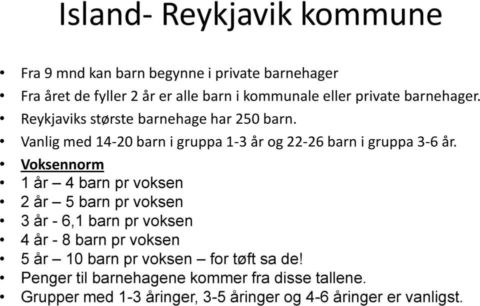 Vanlig med 14-20 barn i gruppa 1-3 år og 22-26 barn i gruppa 3-6 år.