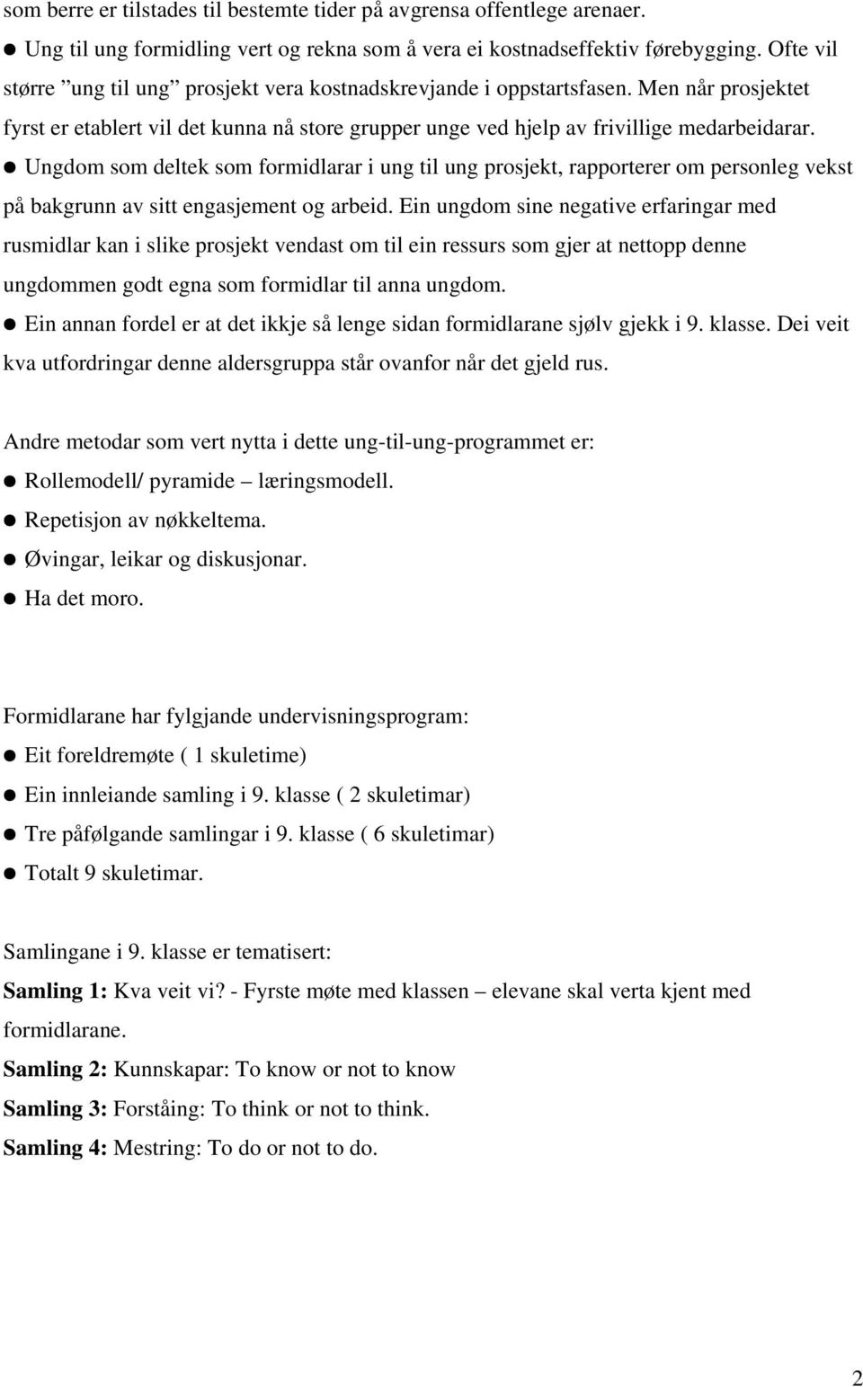 Ungdom som deltek som formidlarar i ung til ung prosjekt, rapporterer om personleg vekst på bakgrunn av sitt engasjement og arbeid.