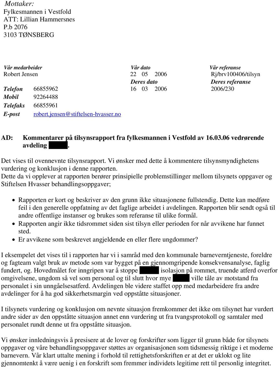 66855961 E-post robert.jensen@stiftelsen-hvasser.no AD: Kommentarer på tilsynsrapport fra fylkesmannen i Vestfold av 16.03.06 vedrørende avdeling Putten. Det vises til ovennevnte tilsynsrapport.