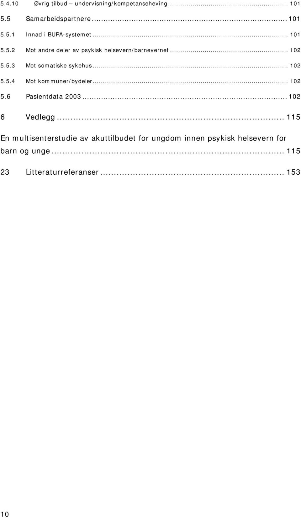 .. 102 5.6 Pasientdata 2003... 102 6 Vedlegg.