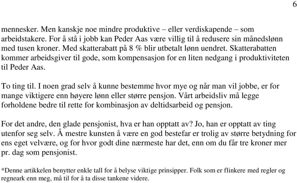 I noen grad selv å kunne bestemme hvor mye og når man vil jobbe, er for mange viktigere enn høyere lønn eller større pensjon.