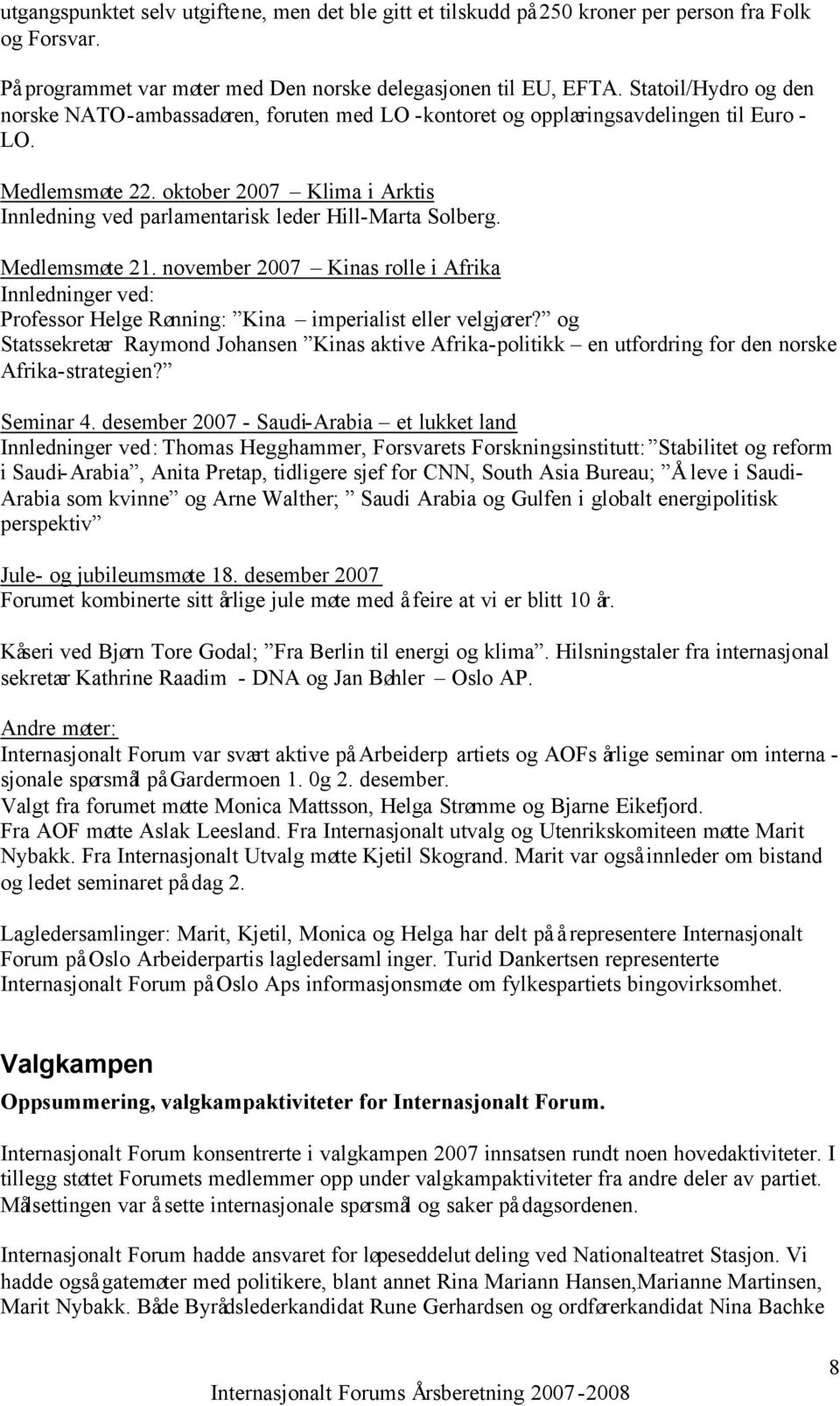 oktober 2007 Klima i Arktis Innledning ved parlamentarisk leder Hill-Marta Solberg. Medlemsmøte 21.