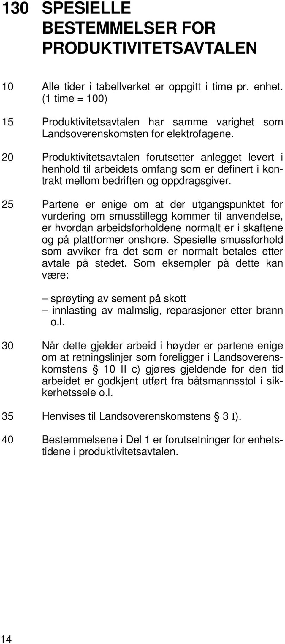 20 Produktivitetsavtalen forutsetter anlegget levert i henhold til arbeidets omfang som er definert i kontrakt mellom bedriften og oppdragsgiver.