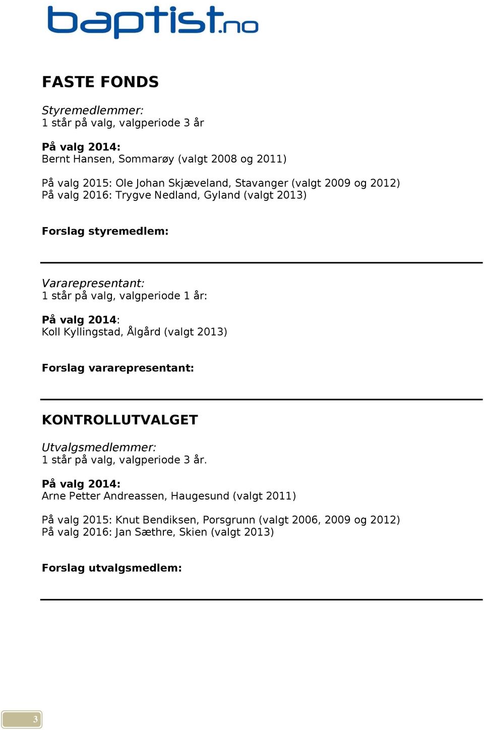 Kyllingstad, Ålgård (valgt 2013) Forslag vararepresentant: KONTROLLUTVALGET Utvalgsmedlemmer: 1 står på valg, valgperiode 3 år.