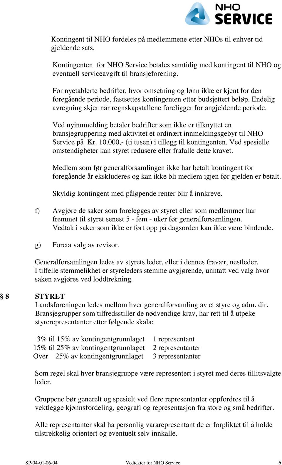 Endelig avregning skjer når regnskapstallene foreligger for angjeldende periode.