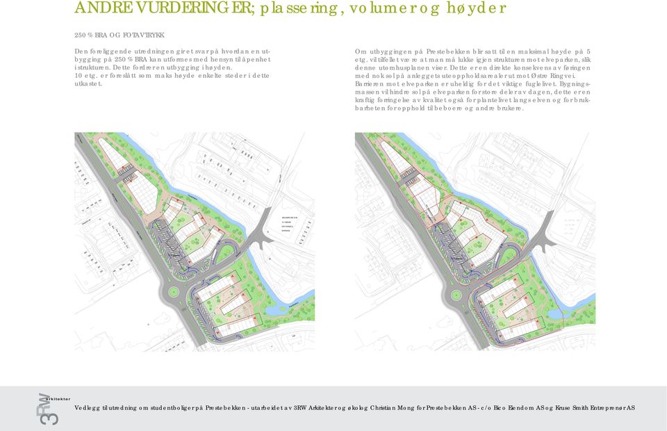 vil tilfellet være at man må lukke igjen strukturen mot elveparken, slik denne utomhusplanen viser.