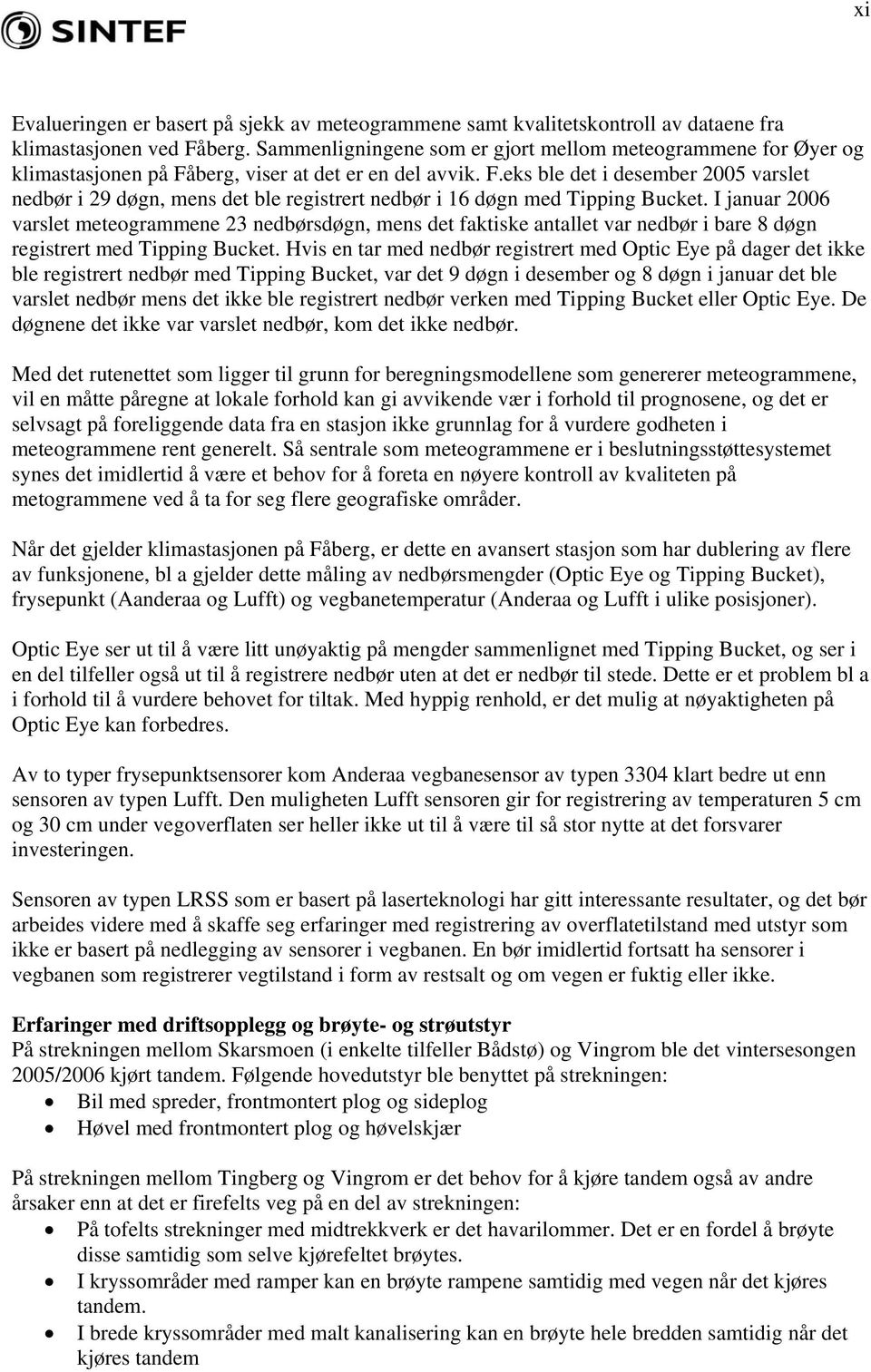 I januar 2006 varslet meteogrammene 23 nedbørsdøgn, mens det faktiske antallet var nedbør i bare 8 døgn registrert med Tipping Bucket.