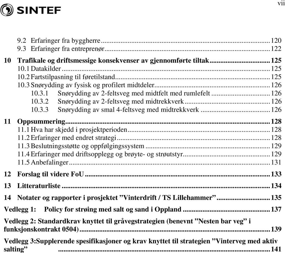 ..126 11 Oppsummering...128 11.1 Hva har skjedd i prosjektperioden...128 11.2 Erfaringer med endret strategi...128 11.3 Beslutningsstøtte og oppfølgingssystem...129 11.