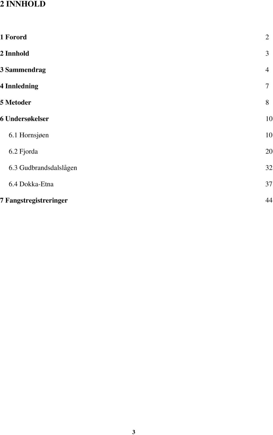 1 Hornsjøen 10 6.2 Fjorda 20 6.