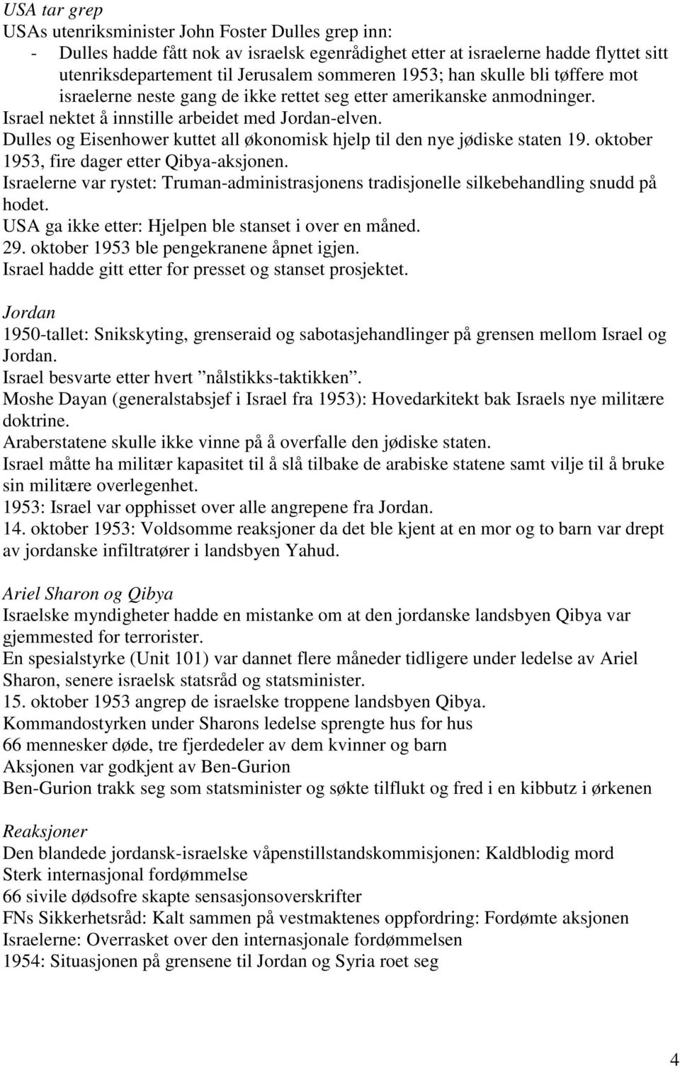 Dulles og Eisenhower kuttet all økonomisk hjelp til den nye jødiske staten 19. oktober 1953, fire dager etter Qibya-aksjonen.