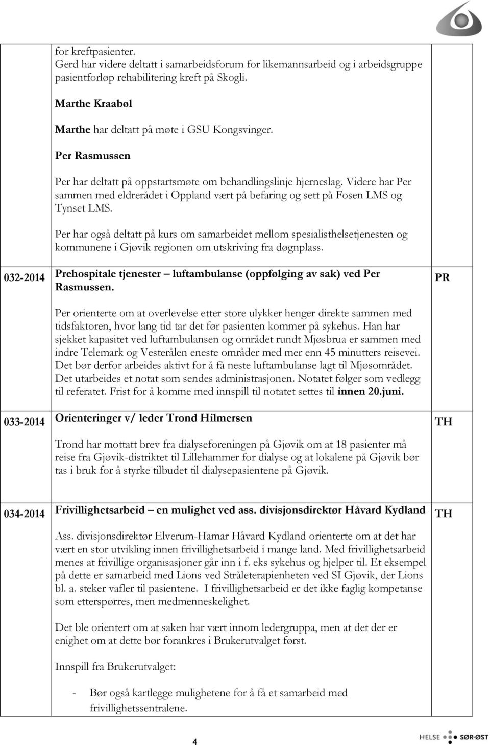 Videre har Per sammen med eldrerådet i Oppland vært på befaring og sett på Fosen LMS og Tynset LMS.