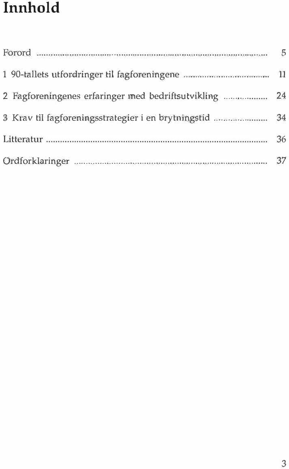 ..... 11 2 Fagforeningenes erfaringer med bedriftsutvikling.