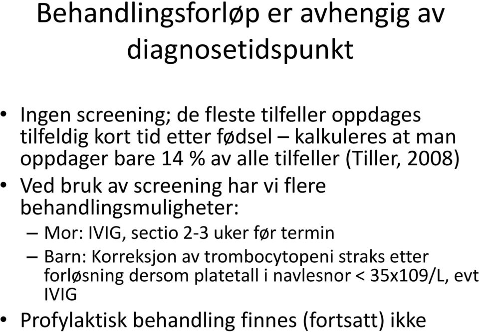 vi flere behandlingsmuligheter: Mor: IVIG, sectio 2-3 uker før termin Barn: Korreksjon av trombocytopeni straks