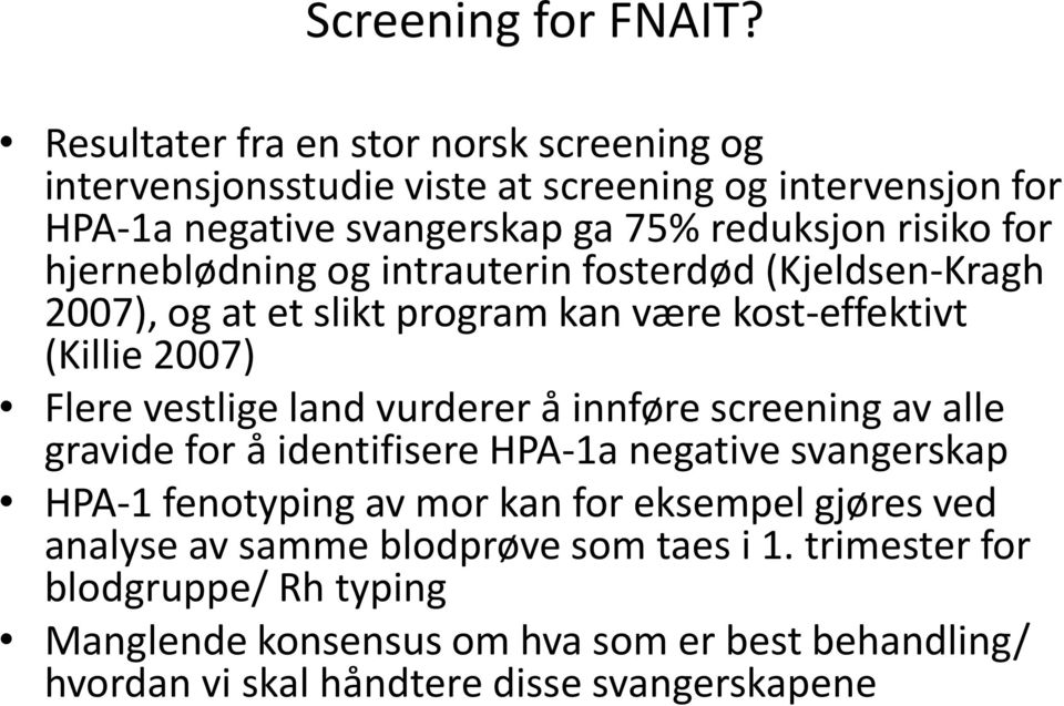 hjerneblødning og intrauterin fosterdød (Kjeldsen-Kragh 2007), og at et slikt program kan være kost-effektivt (Killie 2007) Flere vestlige land vurderer å