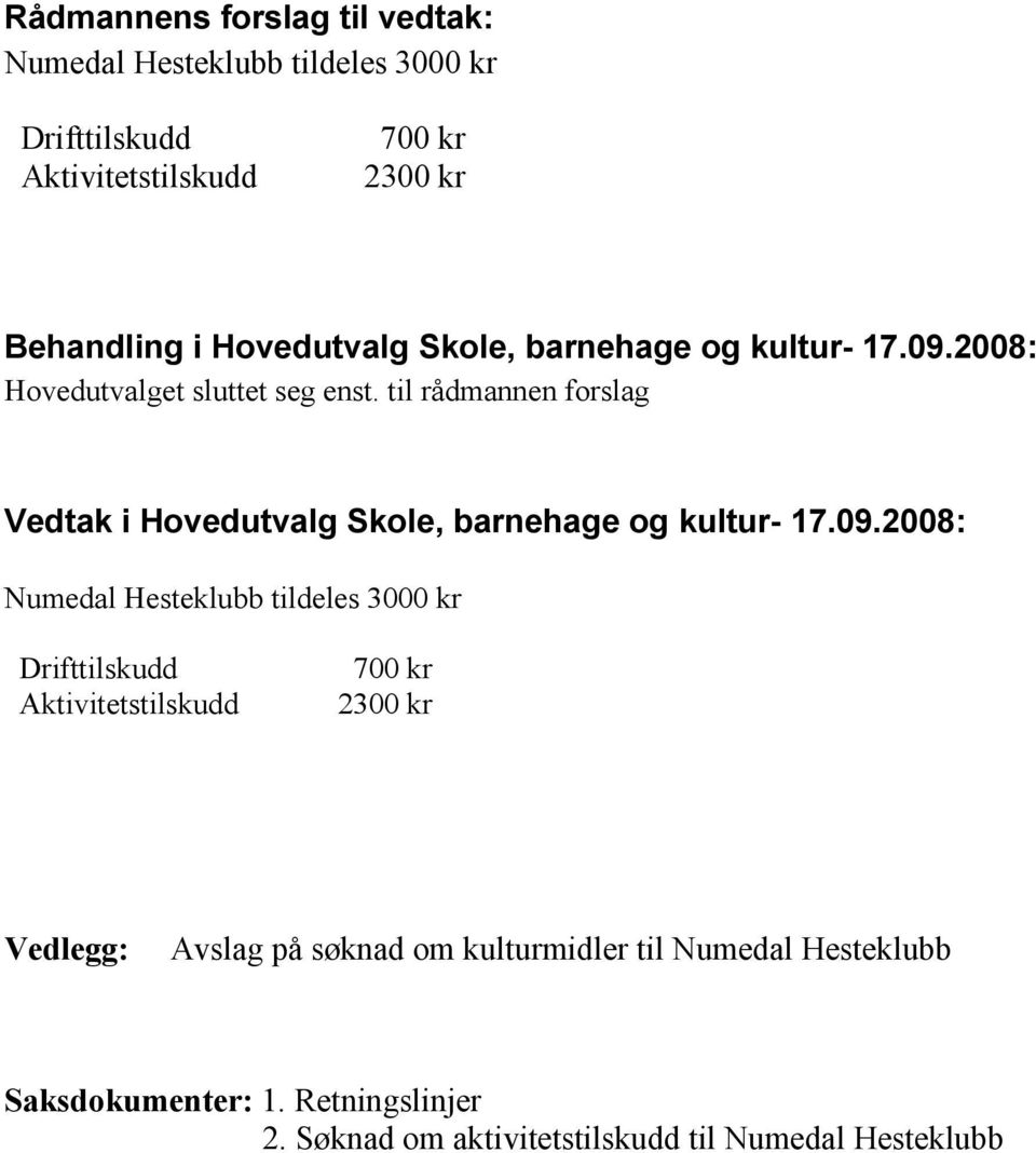 til rådmannen forslag Vedtak i Hovedutvalg Skole, barnehage og kultur- 17.09.