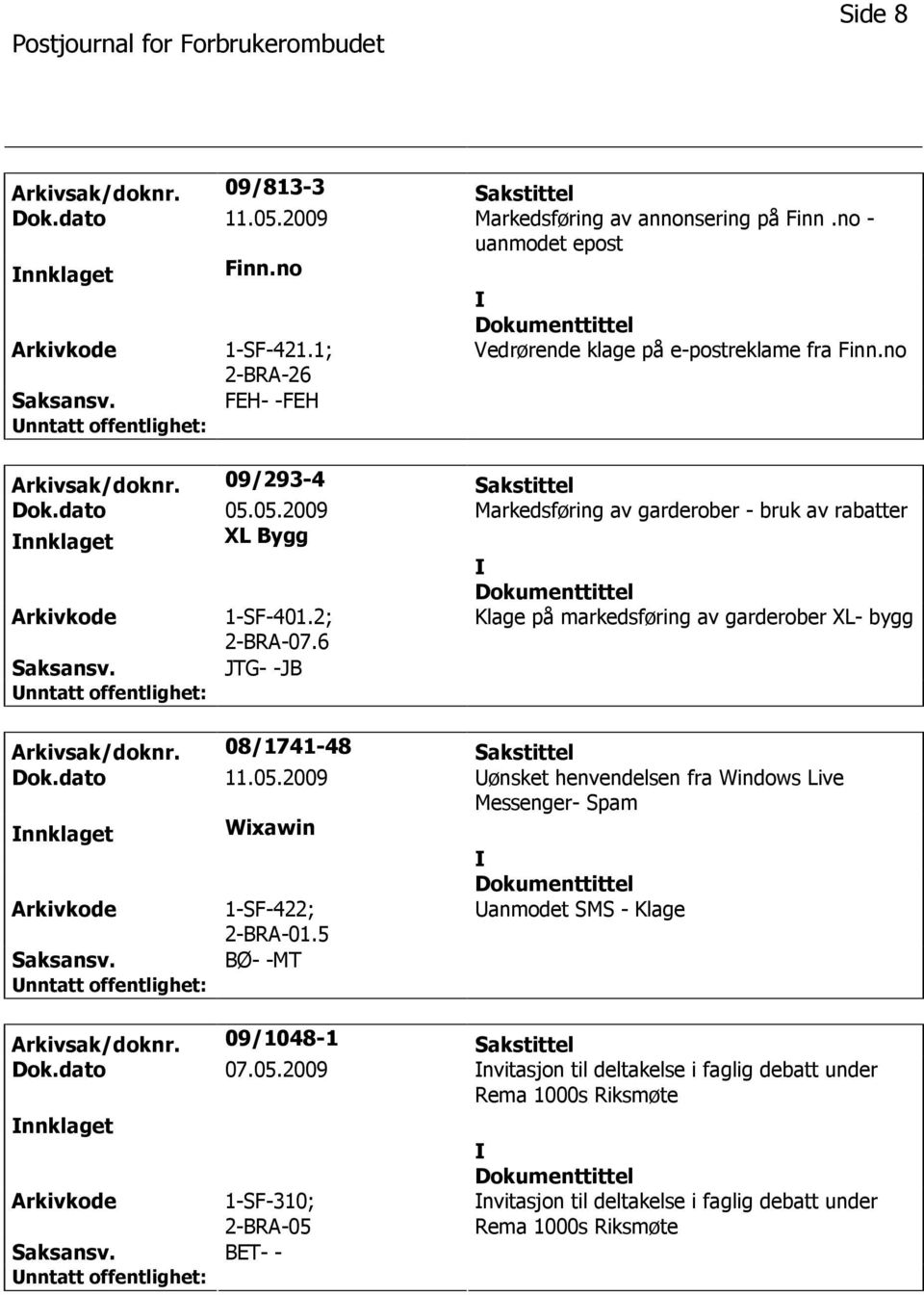 2; 2-BRA-07.6 Klage på markedsføring av garderober XL- bygg JTG- -JB Arkivsak/doknr. 08/1741-48 Sakstittel Dok.dato 11.05.