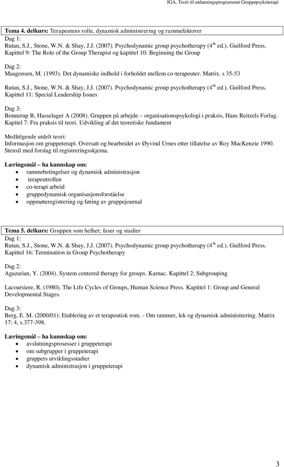 Gruppen på arbejde organisationspsykologi i praksis, Hans Reitzels Forlag. Kapitel 7: Fra praksis til teori.