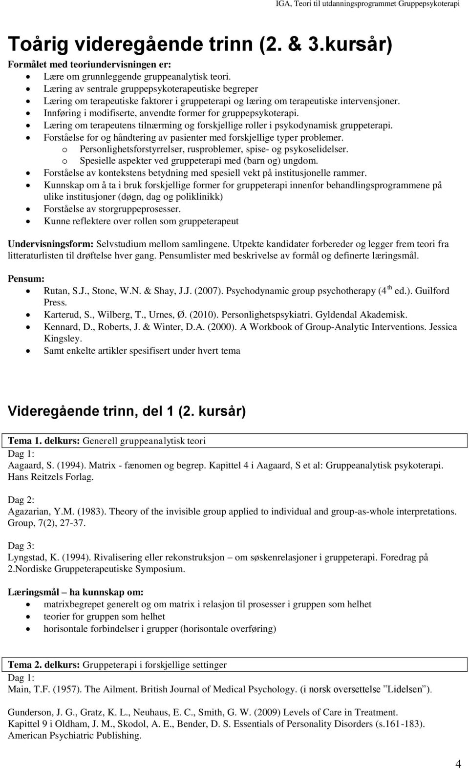 Innføring i modifiserte, anvendte former for gruppepsykoterapi. Læring om terapeutens tilnærming og forskjellige roller i psykodynamisk gruppeterapi.