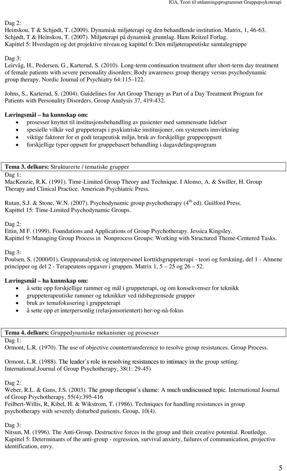 Long-term continuation treatment after short-term day treatment of female patients with severe personality disorders: Body awareness group therapy versus psychodynamic group therapy.