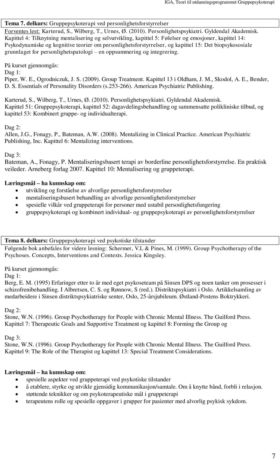 biopsykososiale grunnlaget for personlighetspatologi en oppsummering og integrering. På kurset gjennomgås: Piper, W. E., Ogrodniczuk, J. S. (2009). Group Treatment. Kapittel 13 i Oldham, J. M.