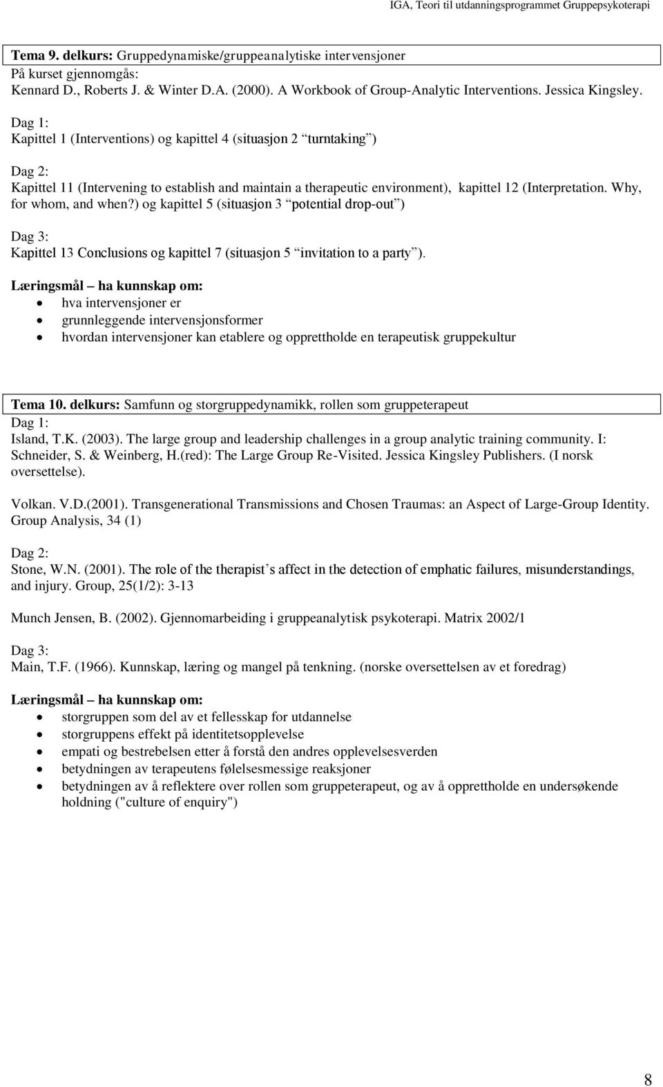 ) og kapittel 5 (situasjon 3 potential drop-out ) Kapittel 13 Conclusions og kapittel 7 (situasjon 5 invitation to a party ).