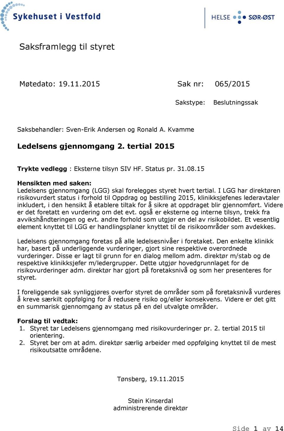 I LGG har direktøren risikovurdert status i forhold til Oppdrag og bestilling 2015, klinikksjefenes lederavtaler inkludert, i den hensikt å etablere tiltak for å sikre at oppdraget blir gjennomført.