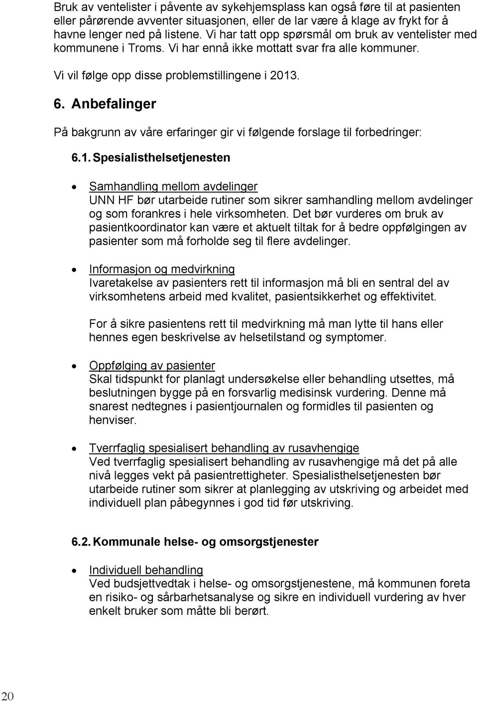 Anbefalinger På bakgrunn av våre erfaringer gir vi følgende forslage til forbedringer: 6.1.