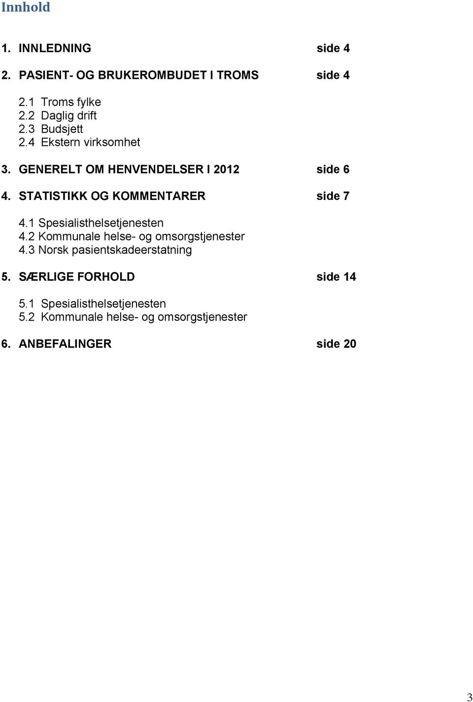 STATISTIKK OG KOMMENTARER side 7 4.1 Spesialisthelsetjenesten 4.2 Kommunale helse- og omsorgstjenester 4.